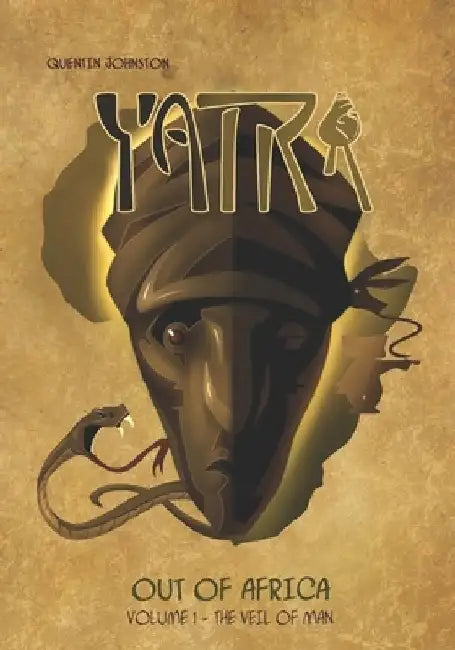 Yatra Out of Africa: Volume 1 - The Veil of Man by Quentin Johnston