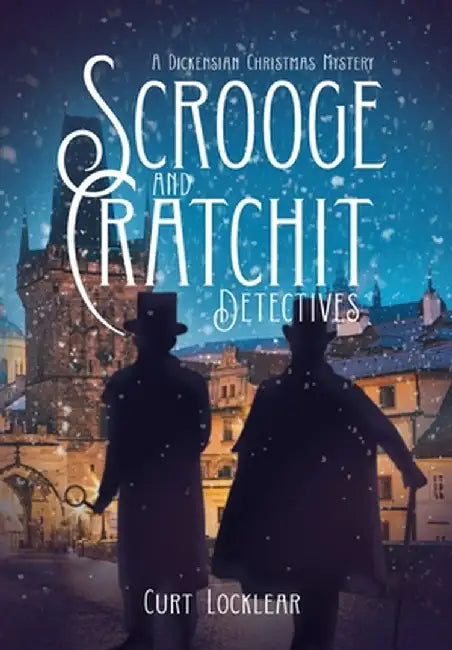 Scrooge and Cratchit Detectives: A Dickensian Christmas Mystery by Curt Locklear
