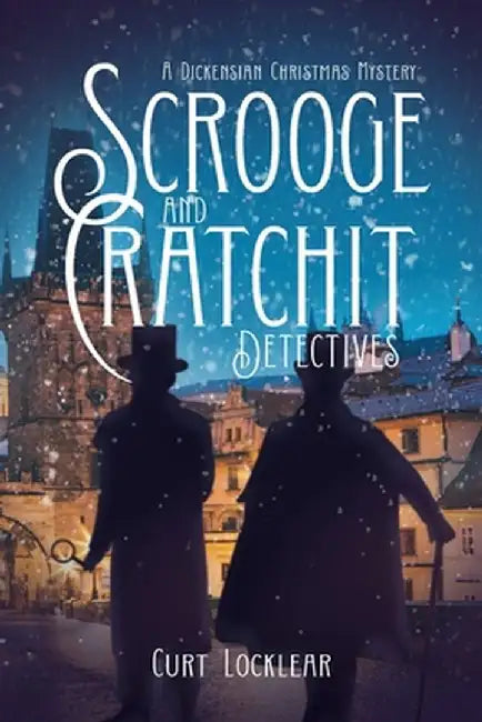 Scrooge and Cratchit Detectives: A Dickensian Christmas Mystery by Curt Locklear