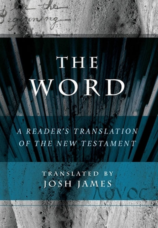 The Word: A Reader's Translation of the New Testament by Josh James
