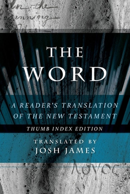 The Word: A Reader's Translation of the New Testament by Josh James