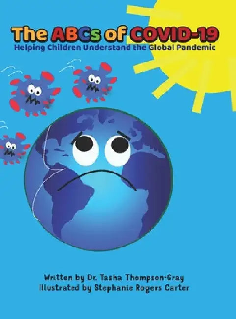 The ABCs of Covid-19: Helping Children Understand the Global Pandemic by Tasha Thompson-Gray