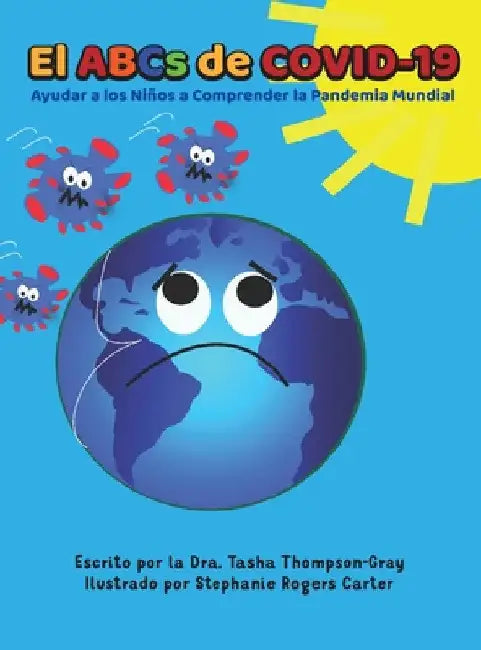 El ABCs of Covid-19: Ayudar a los Ninos a Comprender la Pandemia Mundial by Tasha Thompson-Gray