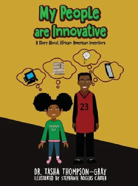 My People are Innovative: A Story About African American Inventors by Tasha Thompson-Gray