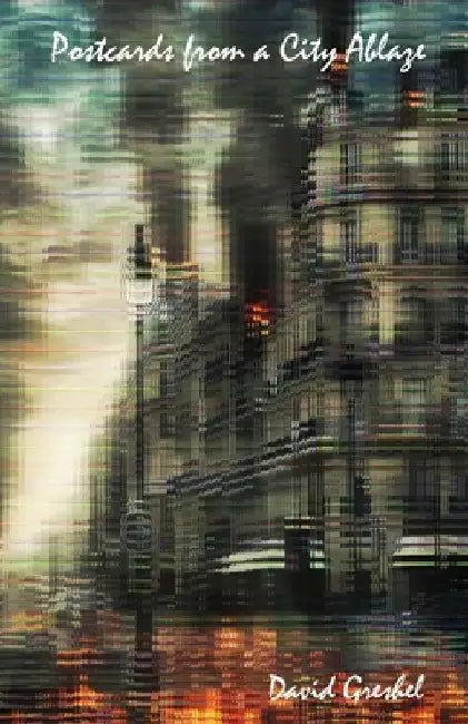 Postcards from a City Ablaze by David Greshel