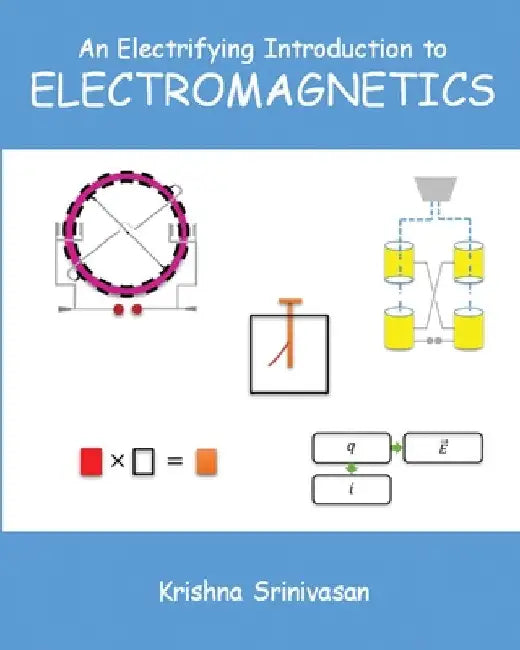 An Electrifying Introduction to Electromagnetics by Krishna Srinivasan