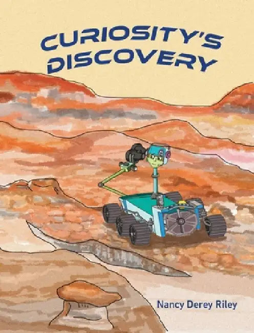Curiosity's Discovery by Nancy Derey Riley