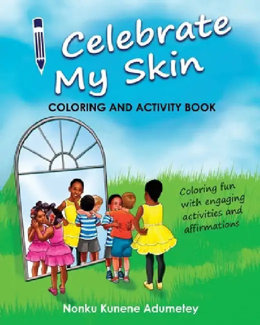 I Celebrate My Skin - Coloring and Activity Book by Nonku Kunene Adumetey