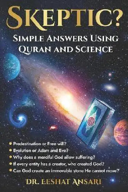Skeptic? Simple Answers Using Quran and Science by Eeshat Ansari