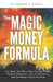 The Magic Money Formula: Get What You Want Now through Money Mindset Makeover, Law of Attraction, and the Magic Money Formula! by Samantha A. Gregory