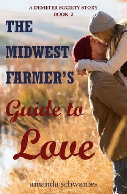 The Midwest Farmer's Guide to Love: A Demeter Society Story by Amanda Schwantes