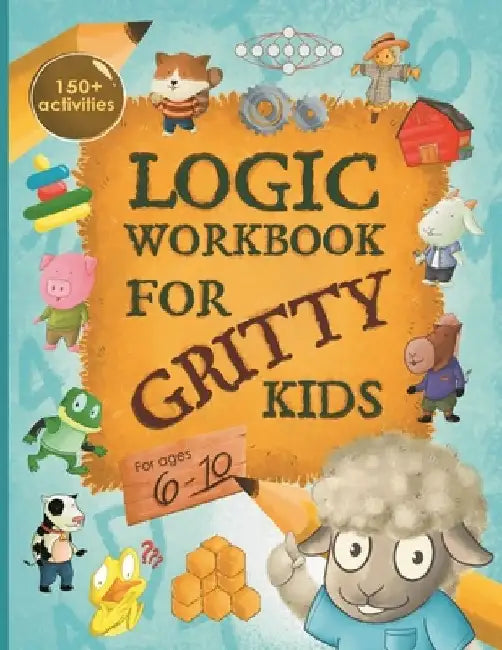 Logic Workbook for Gritty Kids: Spatial reasoning, math puzzles, word games, logic problems, activities, two-player games. (The Gritty Little Lamb com by Dan Allbaugh