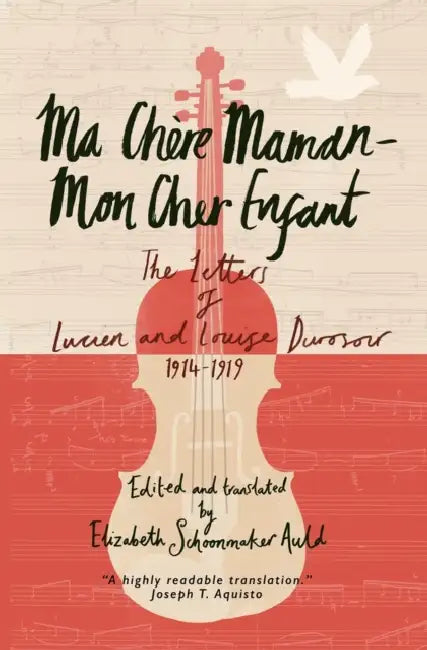 Ma Chère Maman - Mon Cher Enfant: The Letters of Lucien and Louise Durosoir, 1914-1919 by Lucien Durosoir, Luc Durosoir, Elizabeth Auld
