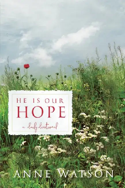He Is Our Hope: A Daily Devotional by Anne Watson