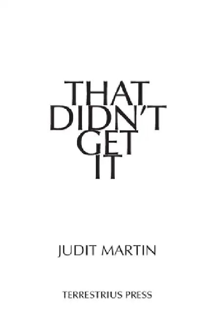 That Didn't Get It by Judit Martin