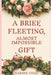 A Brief, Fleeting, Almost Impossible Gift by Karaya Vega