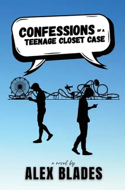Confessions of a Teenage Closet Case by Alex Blades