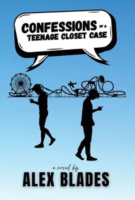 Confessions of a Teenage Closet Case by Alex Blades