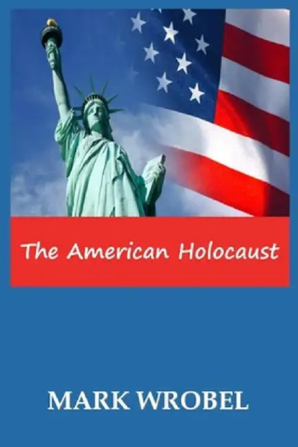 The American Holocaust by Mark Wrobel