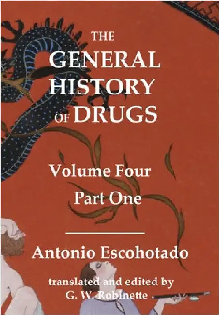 The General History of Drugs Volume 4 Part 1 by Escohotado, Antonio