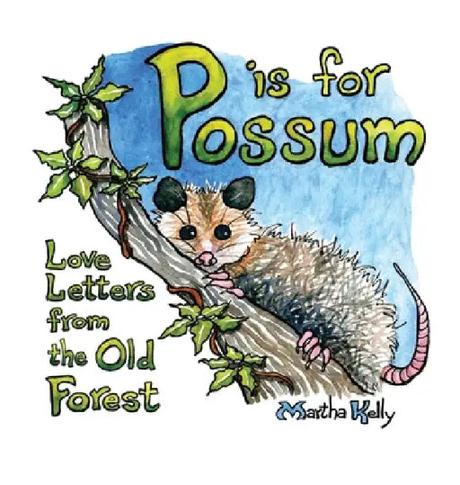 P is for Possum: Love Letters from the Old Forest by Martha Kelly