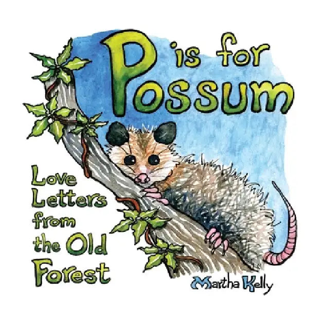 P is for Possum: Love Letters from the Old Forest by Martha Kelly