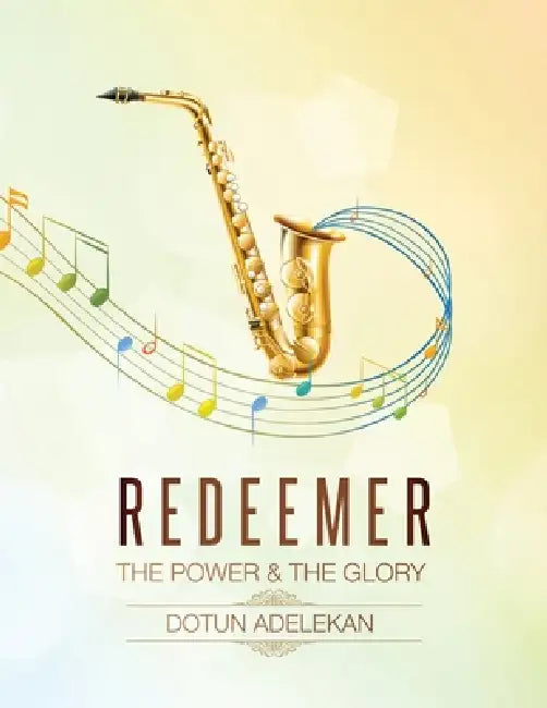 Redeemer the Power & the Glory Songbook 1 by Dotun Adelekan