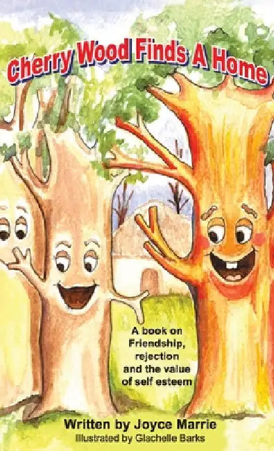 Cherry Wood Finds A Home: A book on Friendship, Rejections and the Value of Self-Esteem by Joyce Marrie