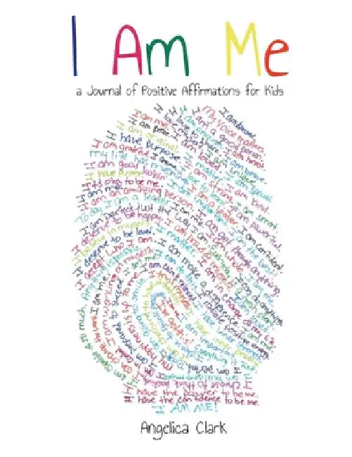 I Am Me: A Journal of Positive Affirmations for Kids by Angelica Clark