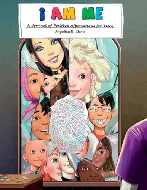 I Am Me: A Journal of Positive Affirmations for Teens by Angelica R. Clark