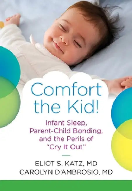 Comfort the Kid! Infant Sleep, Parent-Child Bonding, and the Perils of "Cry it Out" by Eliot S. Katz