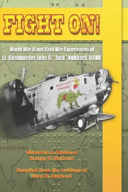 Fight On!: World War II and Cold War Experiences of Lt. Commander John R. Jack Hubbard by George U. Hubbard