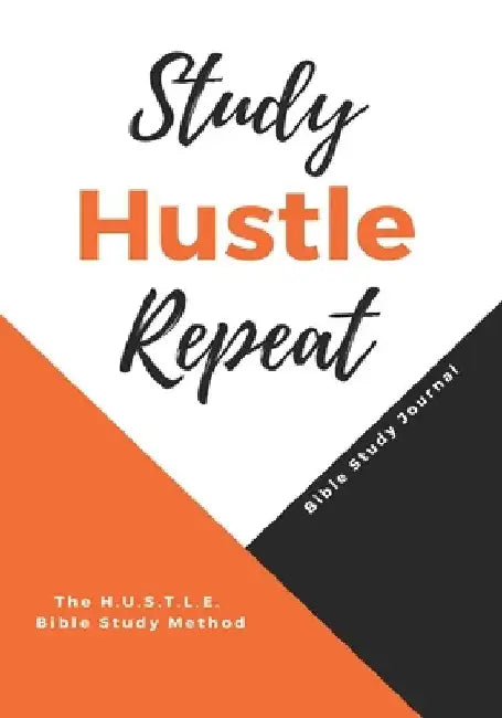 Study Hustle Repeat: The H.U.S.T.L.E Bible Study Method by Lakesha L. Williams