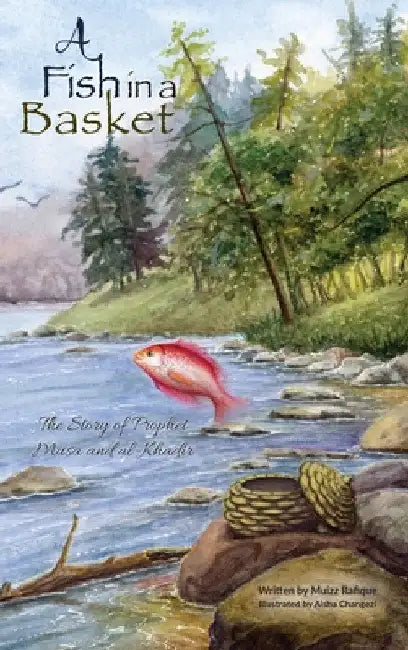 A Fish in a Basket: The Story of Prophet Musa and al-Khaḍir by Muizz Rafique