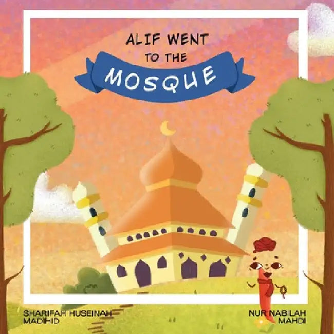 Alif Went to the Mosque by Sharifah Huseinah Madihid