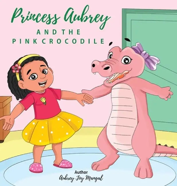 Princess Aubrey & The Pink Crocodile by Aubrey Joy Mangal