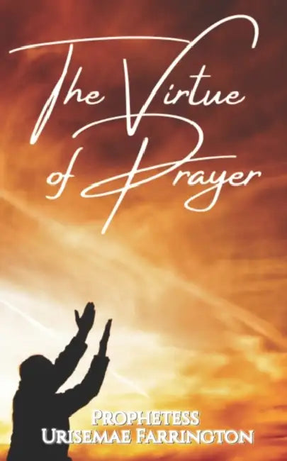 Virtue of Prayer by Prophetess Urisemae Farrington