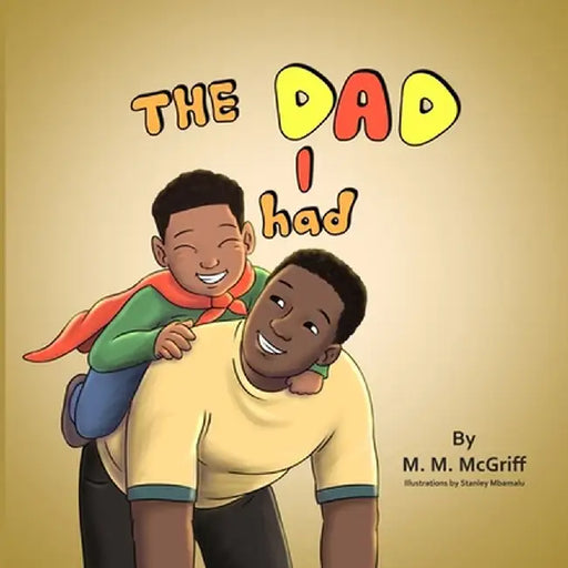 The Dad I Had by M. M. McGriff
