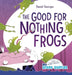 The Good for Nothing Frogs by Daniel Georges