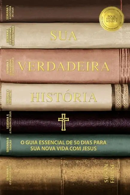 Sua Verdaderia História: O Guia Essencial de 50 Dias para Sua Nova Vida com Jesus (Your True Story, Portuguese Edition) by Susan Freese