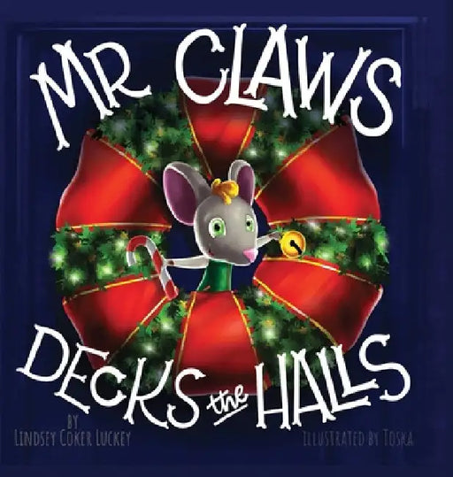 Mr. Claws Decks the Halls by Lindsey Coker Luckey
