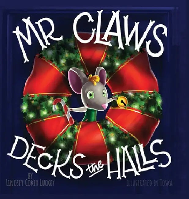 Mr. Claws Decks the Halls by Lindsey Coker Luckey