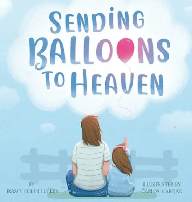 Sending Balloons to Heaven by Lindsey Coker Luckey