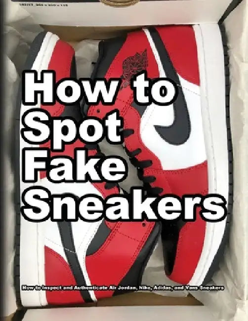 How To Spot Fake Sneakers by Wade Motawi