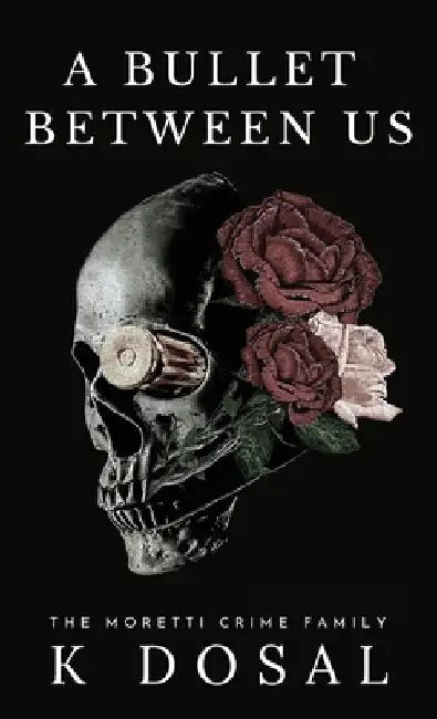 A Bullet Between Us by K. Dosal