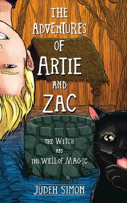 The Adventures of Artie and Zac: The Witch and the Well of Magic by Judeh Simon