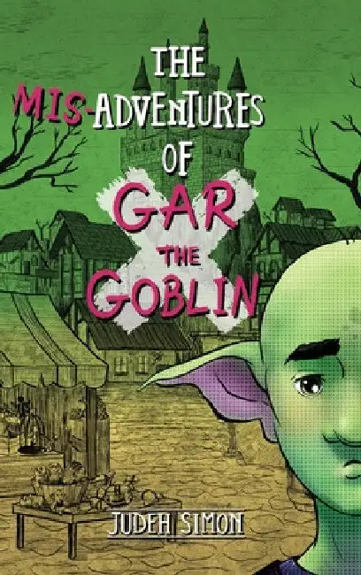 The Misadventures of Gar the Goblin by Judeh Simon
