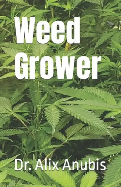 Weed Grower by Alix Anubis