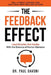 The Feedback Effect: Lead Smarter, Not Harder With the Science of Human Behavior by Gavoni, Paul