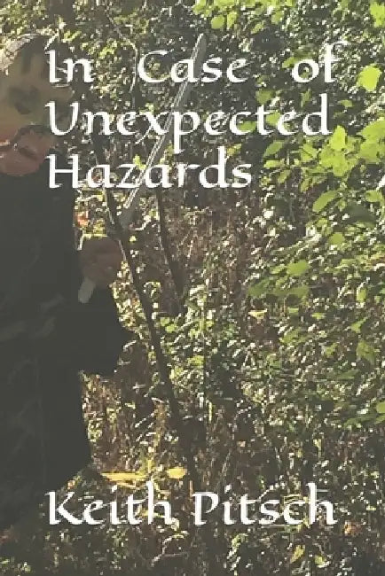 In Case of Unexpected Hazards by Keith Allen Pitsch